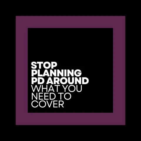 Stop Planning PD Around What You Need to Cover