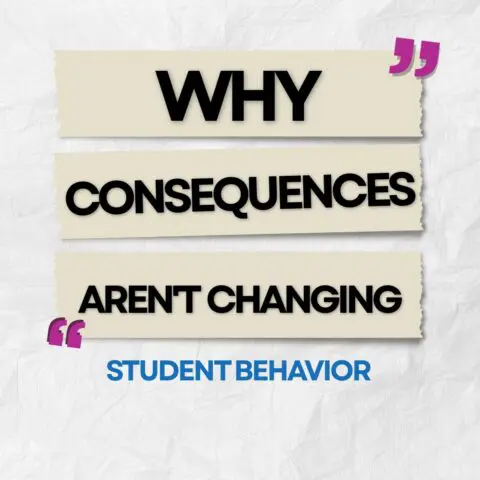 Why Consequences Aren’t Changing Student Behavior