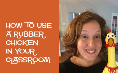 How to Use a Rubber Chicken in Your Classroom
