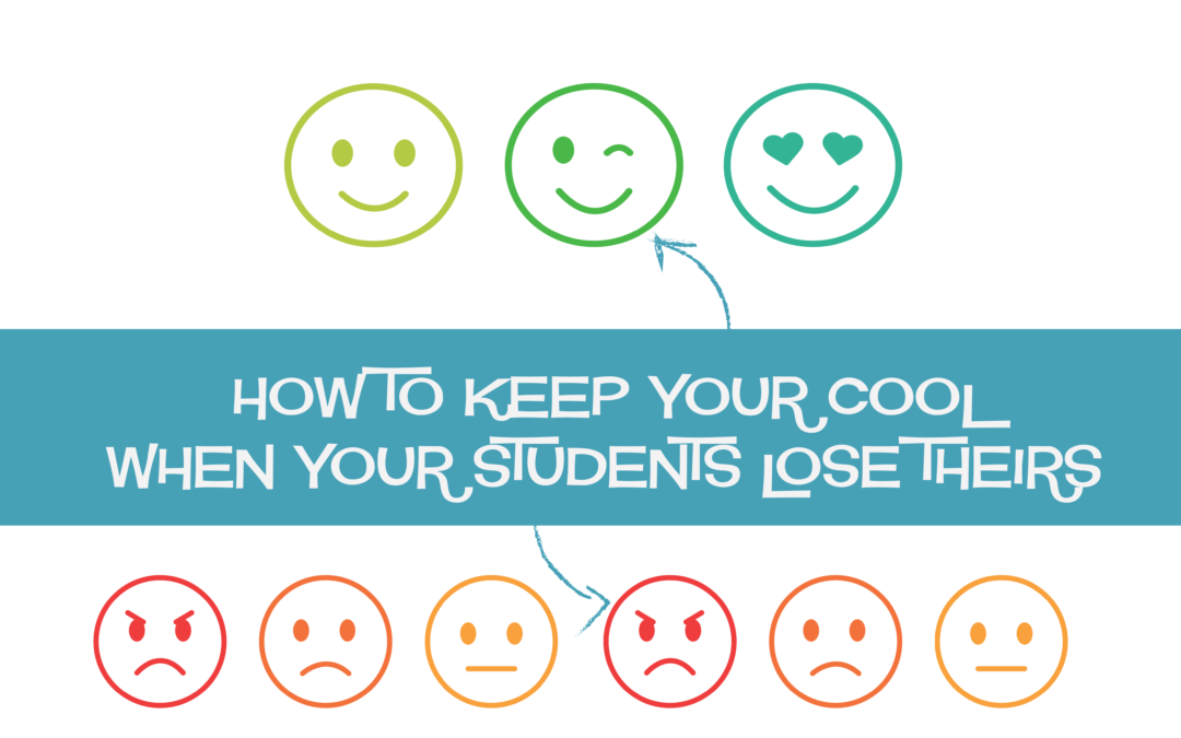 How to Keep Your Cool When Your Students Lose Theirs