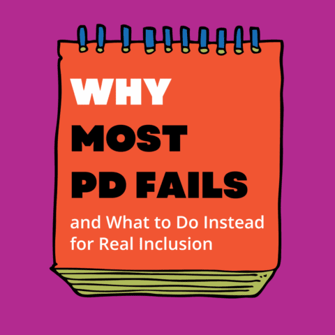 Why Most PD Fails—and What to Do Instead for Real Inclusion • Inclusive ...