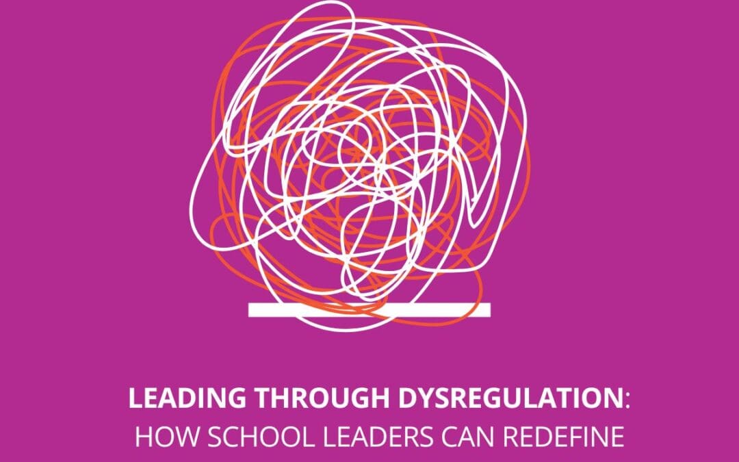 Leading Through Dysregulation: How School Leaders Can Redefine “Behavior Support”