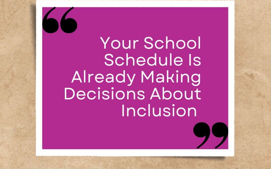Your School Schedule Is Already Making Decisions About Inclusion
