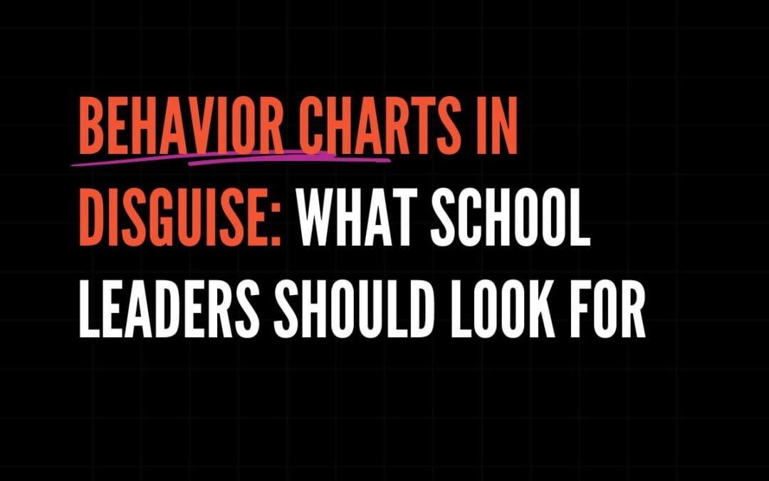 Behavior Charts in Disguise: What School Leaders Should Look For